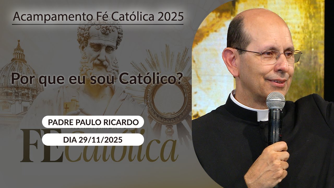 Por que eu sou Católico? - Padre Paulo Ricardo - 29/11/2025