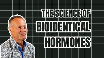 The Science of BIOIDENTICAL HORMONES