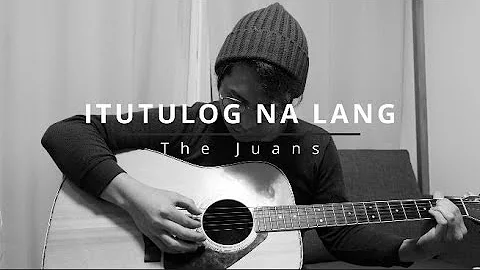 Itutulog na lang(cover) - The Juans