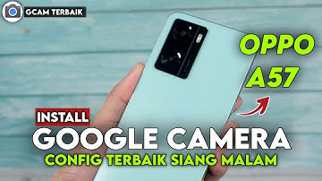 Terbaru 🔥 Tutorial Cara Pasang Gcam Dan Config Terbaik Oppo A57 - Google Camera Oppo a57