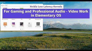 Nvidia LowLatency Kernels for Gaming and Professional Audio-Video work in Elementary OS