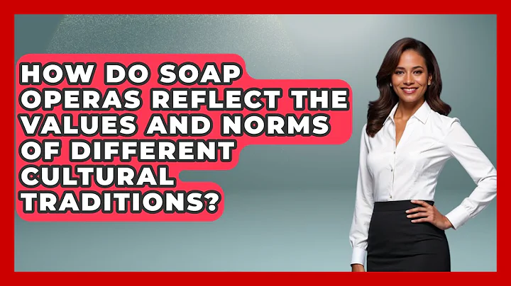 How Do Soap Operas Reflect the Values and Norms of Different Cultural Traditions?