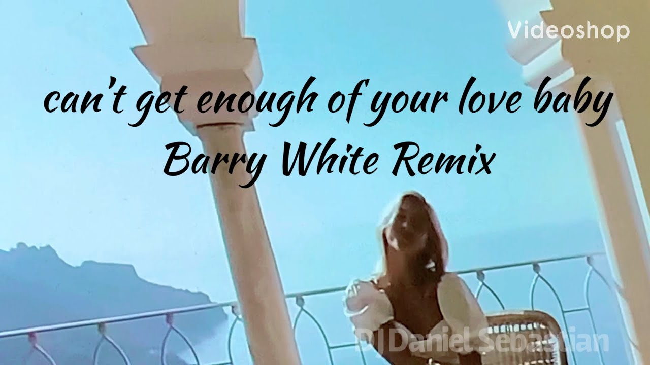 can't get enough of your love baby barry white