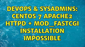 DevOps & SysAdmins: CentOS 7 apache2 httpd + mod_fastcgi installation impossible