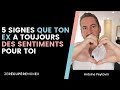 5 SIGNES QUE TON EX A TOUJOURS DES SENTIMENTS POUR TOI