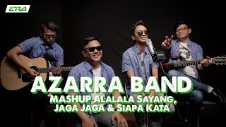 Azarra Band Mashup- Alalala Sayang X Jaga-Jaga X Siapa Kata | ERAkustik