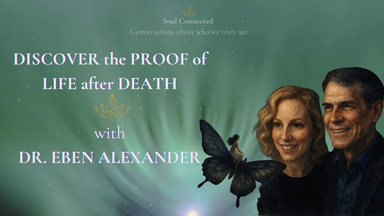 Discover the PROOF of LIFE after DEATH with Dr. EBEN ALEXANDER