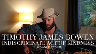 Indiscriminate Act of Kindness - Timothy James Bowen (Foy Vance Cover)