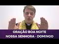 DOMINGO: ORAÇÃO BOA NOITE NOSSA SENHORA COM PADRE LÚCIO CESQUIN