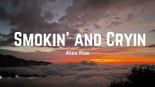 SMOKIN' AND CRYIN - ALEX ROE