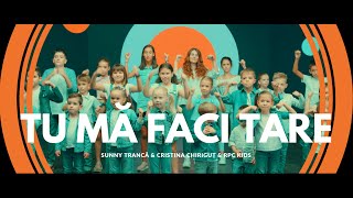 Tu mă faci tare | Sunny Trancă &amp; Cristina Chiriguț &amp; RPC Kids