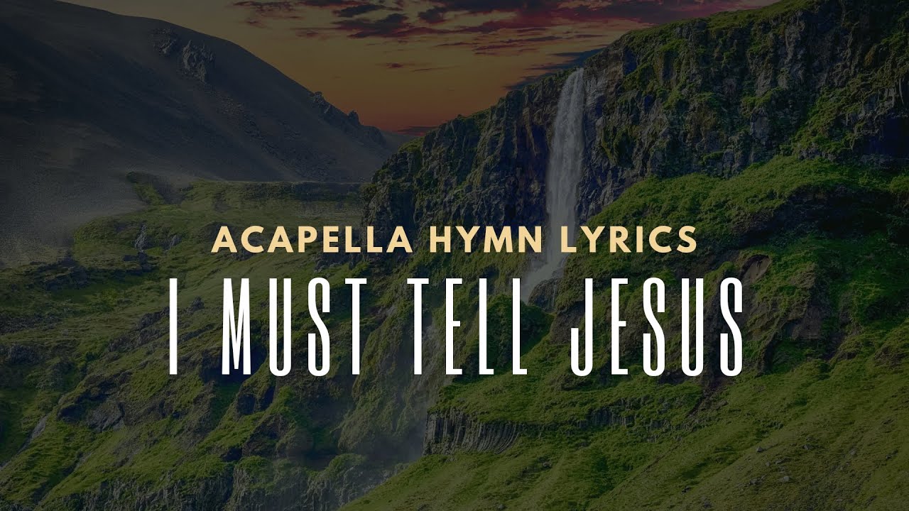 I Must Tell Jesus (Acapella) - Hymn I Must Tell Jesus (Acapella) - Hymn