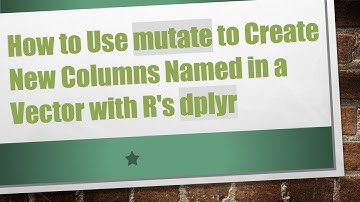 How to Use mutate to Create New Columns Named in a Vector with R