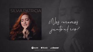 Silvia Patricia - ¿Nos veremos junto al río? (AUDIO) | VOLVERTE A VER