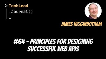 #64 - Principles for Designing Successful Web APIs - James Higginbotham