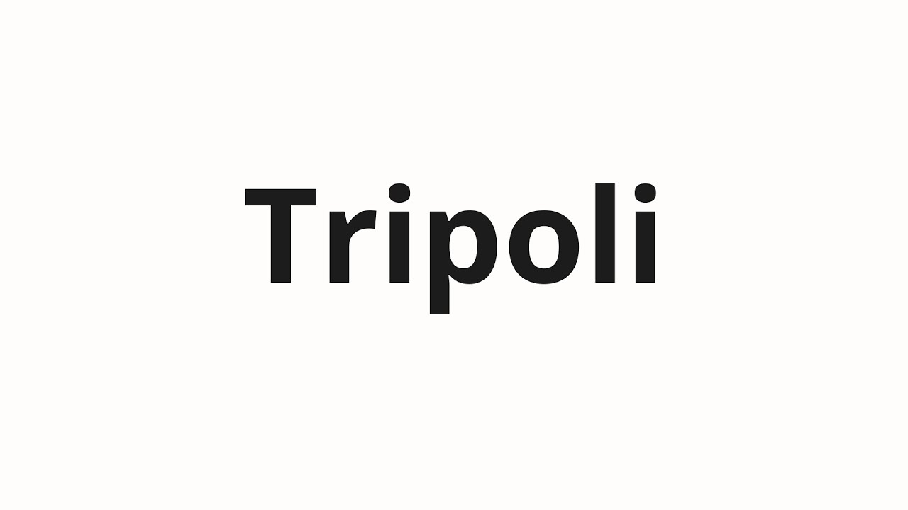 How to pronounce Tripoli YouTube