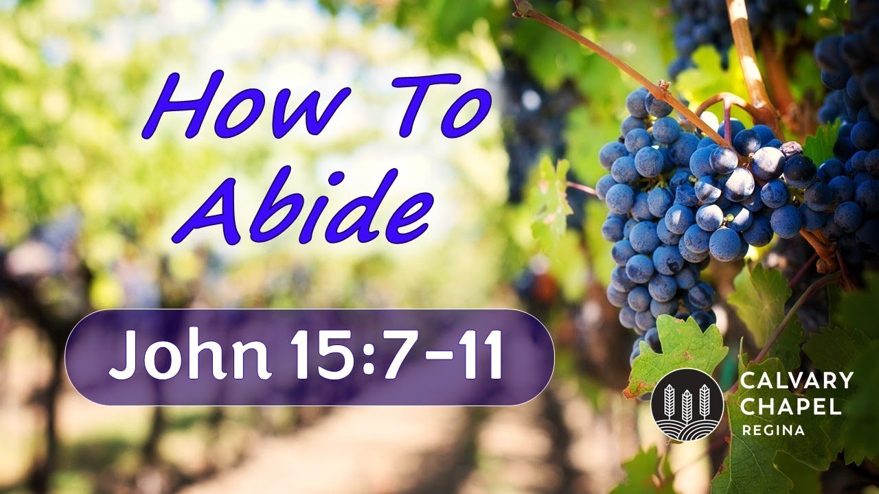 John 15:7-11 | How to Abide - Abiding - Part 3
