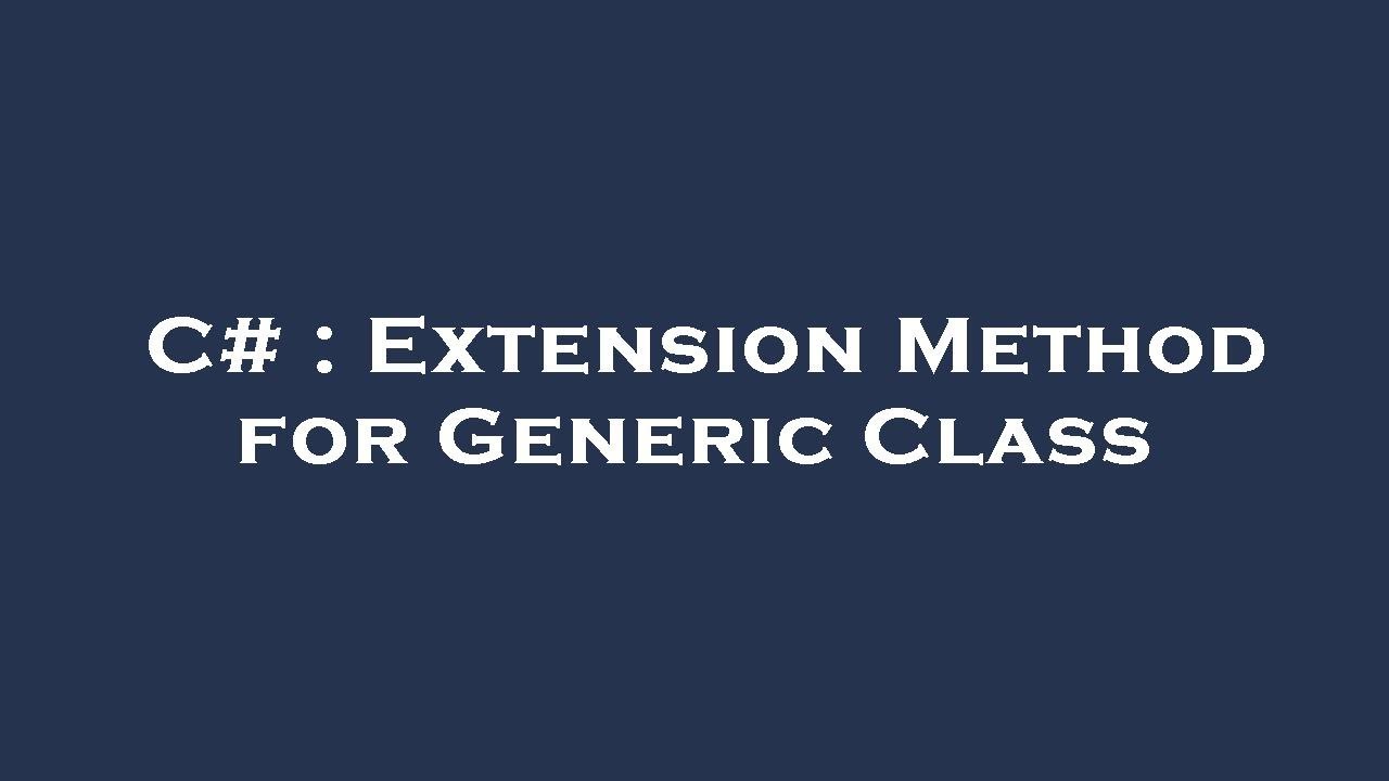 C# : Extension Method for Generic Class - YouTube