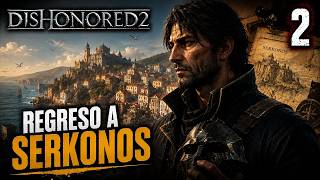 Dishonored 2 – Campaña con Corvo – Parte 2 – Regreso a Serkonos