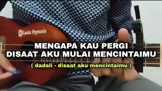 aku inginkan dirimu datang dan temui aku (DISAAT AKU MENCINTAIMU - DADALI) Cover Ukulele/Kentrung