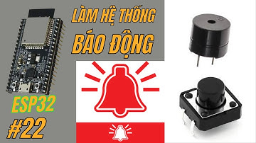 [Lập trình ESP32] Bài 22 - Hướng dẫn làm hệ thống Báo động với Buzzer và Nút nhấn