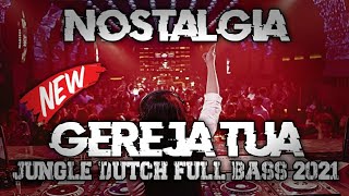 NOSTALGIA!!! DJ GEREJA TUA FULL BASS TERBARU 2021 | JUNGLE DUTCH TERBARU!!!