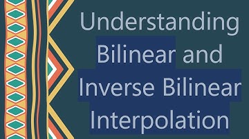 Understanding Bilinear and Inverse Bilinear Interpolation