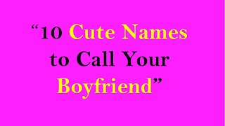 10 Cute Names To Call Your Boyfriend 10 Cute Names To Call Your Boyfriend