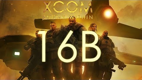 XCOM: Mutare Ad Custodiam 16 B