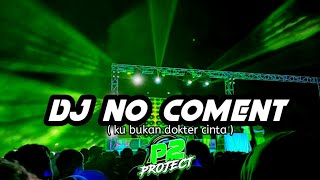 DJ NO COMENT || KU BUKAN DOKTER CINTA YANG LAGI VIRAL DI TIK TOK ||By r2 Project Slow Bass