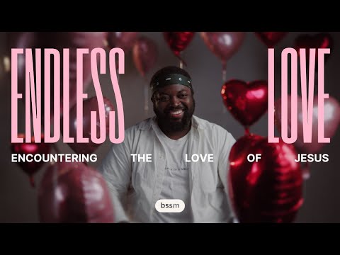 Endless Love | Encountering The Love Of Jesus (Part One)