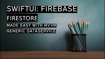SwiftUI: Firebase FireStore With MVVM and a reusable Firebase DataService class.