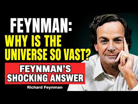 Why Is the Universe So Vast? Feynman’s Shocking Answer