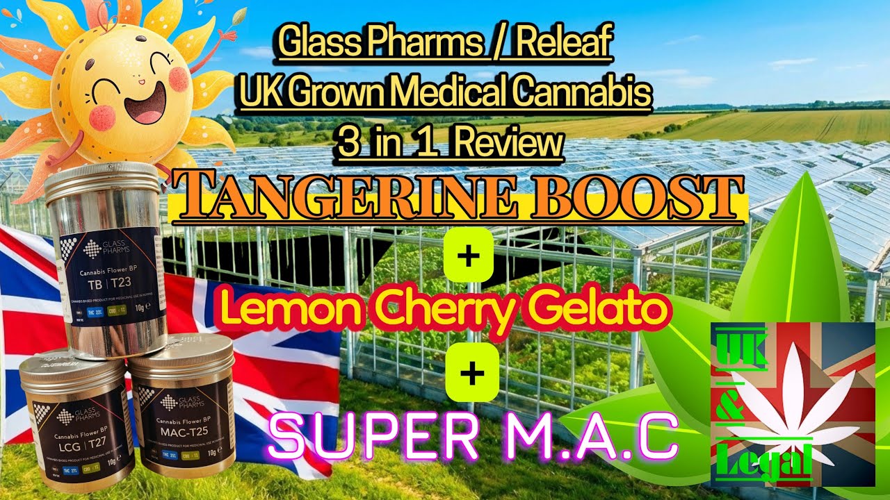 Glass Pharms, Releaf, Tangerine Boost, lemon Cherry Gelato & Super Mac medical cannabis review UK 