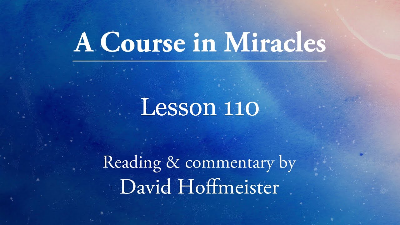 ACIM Lessons - 110 "I am as God created me" Text Chapter 14 David Hoffmeister -A Course In Miracles