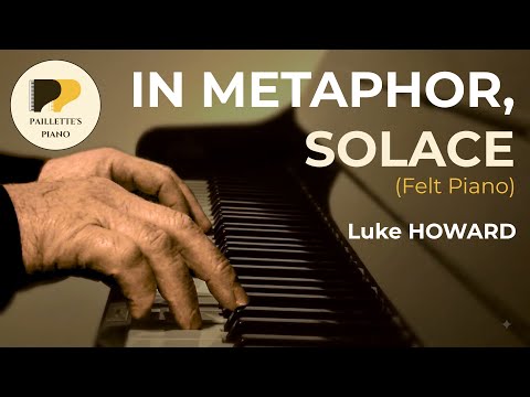 Luke Howard – In Metaphor, Solace (Felt Piano) | Soft Piano Cover