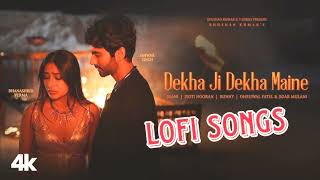 Dekha Ji Dekha Maine Slowed Reverb Lofi Song