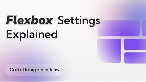 Flexbox Settings Explained for Beginners | CodeDesign Academy