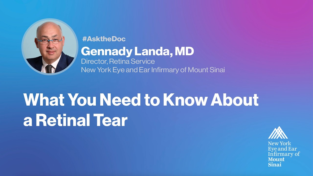 Ask the Doc: Gennady Landa, MD - What You Need to Know About a Retinal Tear