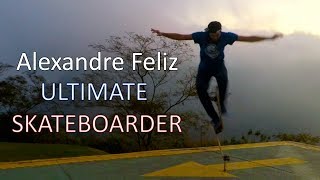 Alexandre Feliz Ultimate Skateboarder