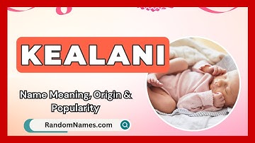 Kealani - Baby Girl Name Meaning, Origin & Popularity - RandomNames.com