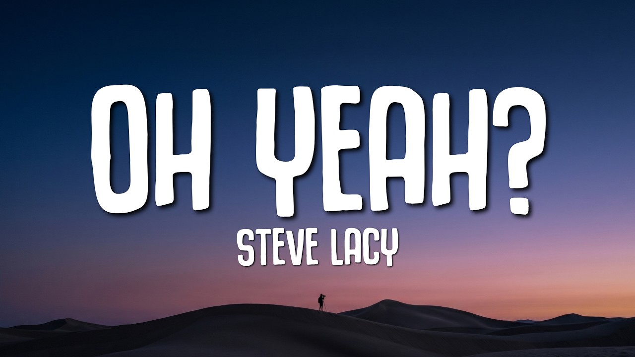 Steve Lacy - oh yeah? (Lyrics) - YouTube