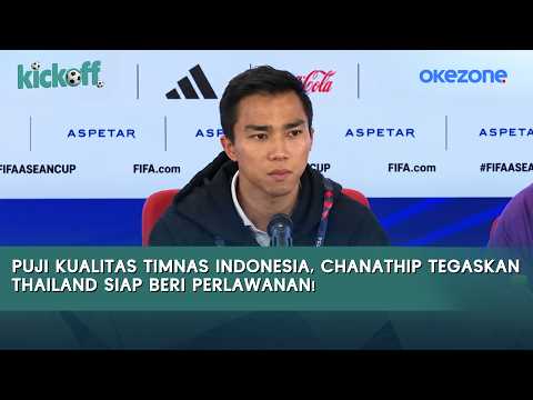 Puji Kualitas Timnas Indonesia, Chanathip Tegaskan Thailand Siap Beri Perlawanan!