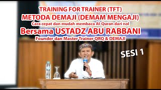 USTADZ ABU RABBANI - TRAINING FOR TRAINER (TFT) - METODA DEMAJI (DEMAM MENGAJI) SESI 1