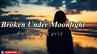 Broken Under Moonlight - Feelmylyrics ( official lyric )