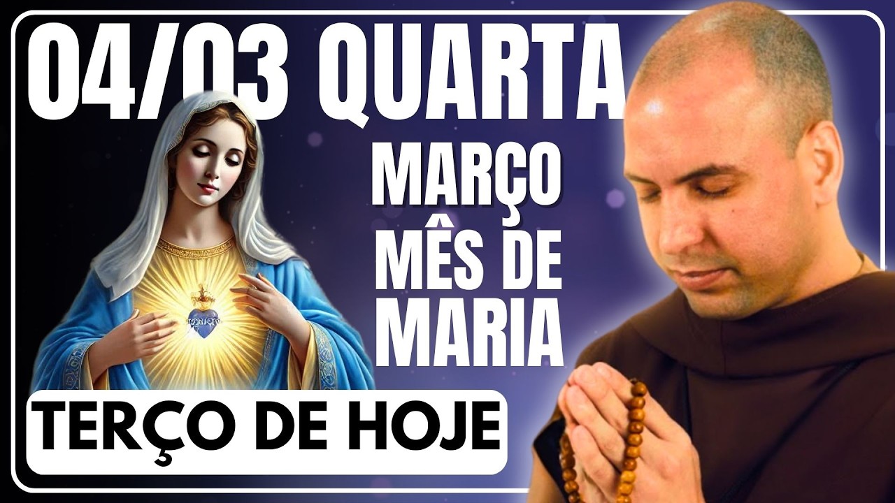 TERÇO DE HOJE 04/03/2026 - QUARTA-FEIRA  - MISTÉRIOS GLORIOSOS: SANTO TERÇO