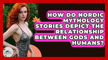 How Do Nordic Mythology Stories Depict the Relationship Between Gods and Humans?