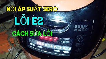 HƯỚNG DẪN SỬA NỒI ÁP SUẤT ĐIỆN SERO CHINA LỖI E2,CÁCH XỬ LÍ LỖI NHANH HIỆU QUẢ CHO DÂN KHÔNG CHUYÊN