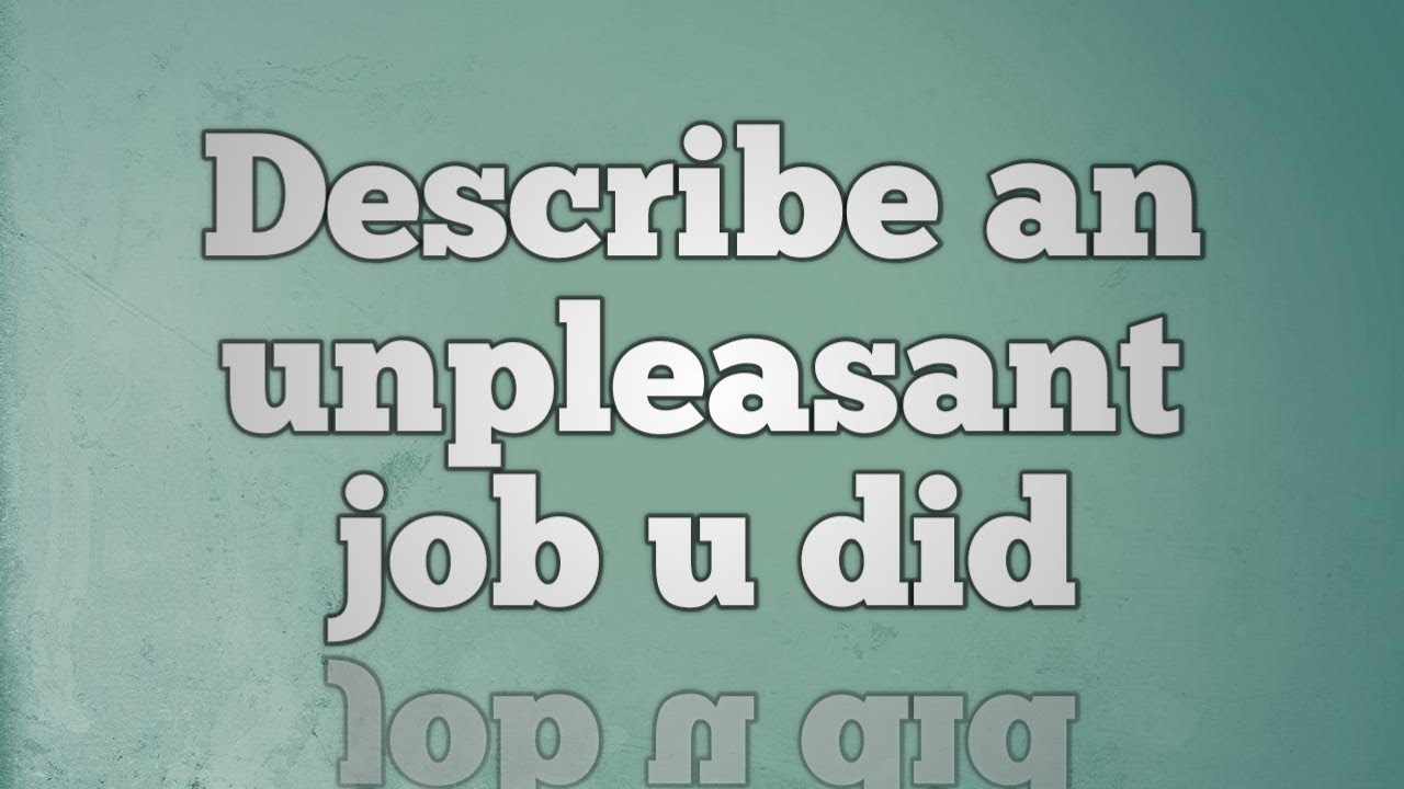 Describe an unpleasant job you did