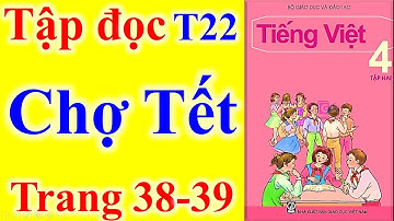 Tiếng Việt Lớp 4 Tuần 22 – Tập Đọc -  Chợ Tết – Trang 38 - 39